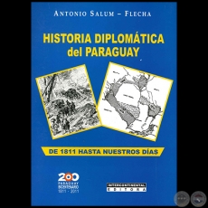 HISTORIA DIPLOMÁTICA DEL PARAGUAY DE 1811 HASTA NUESTROS DÍAS - Autor: ANTONIO SALUM FLECHA - Año 2012